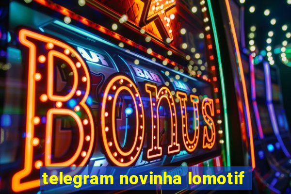 telegram novinha lomotif